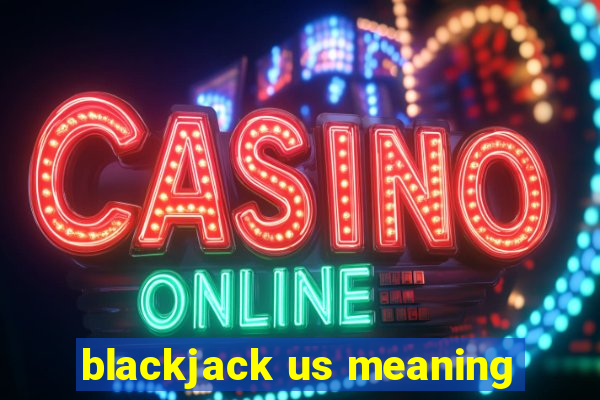 blackjack us meaning