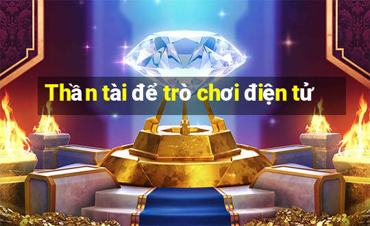 Thần tài để trò chơi điện tử