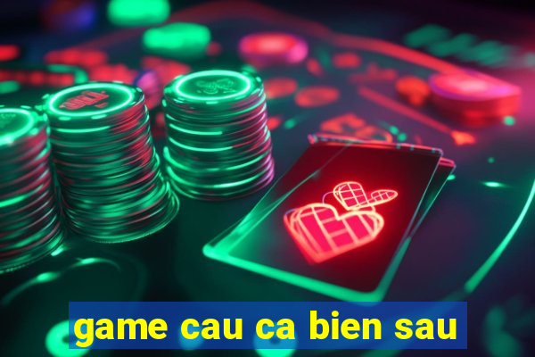 game cau ca bien sau