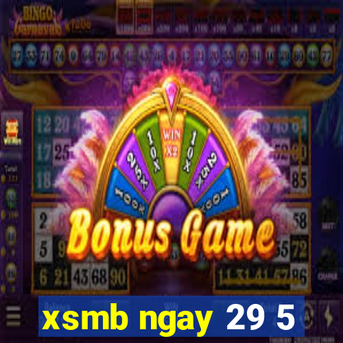 xsmb ngay 29 5