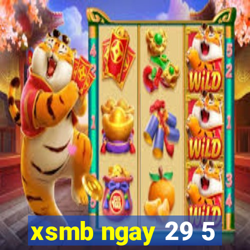 xsmb ngay 29 5