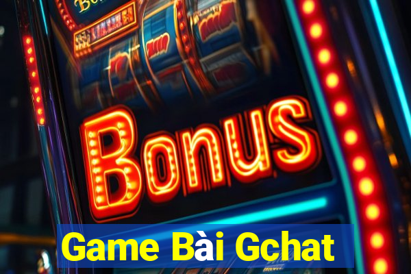 Game Bài Gchat