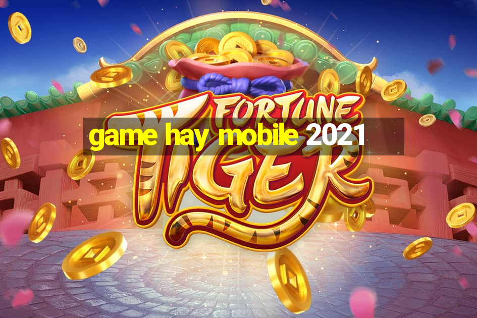 game hay mobile 2021