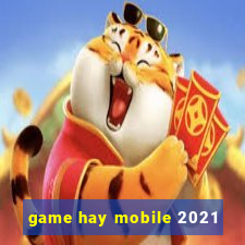 game hay mobile 2021