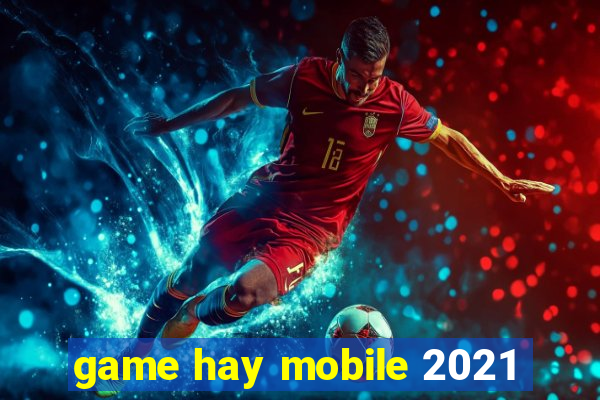 game hay mobile 2021