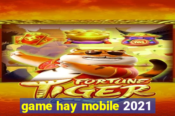 game hay mobile 2021