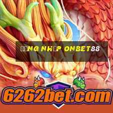 Đăng Nhập Onbet88