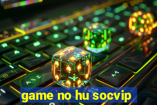 game no hu socvip