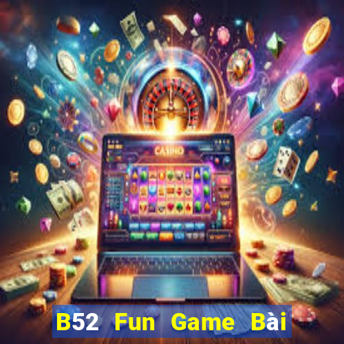 B52 Fun Game Bài Online Đổi Thưởng