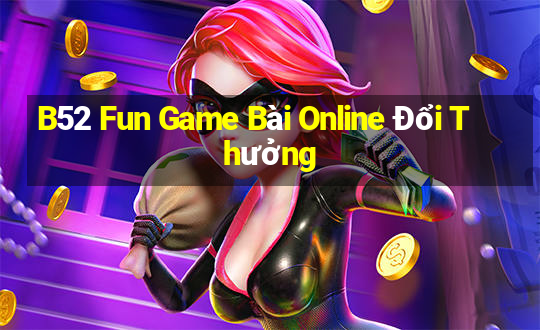 B52 Fun Game Bài Online Đổi Thưởng