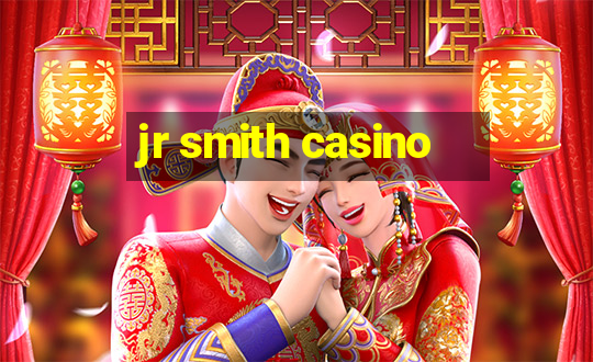 jr smith casino