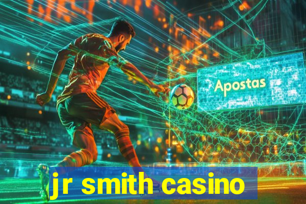 jr smith casino