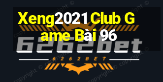 Xeng2021 Club Game Bài 96