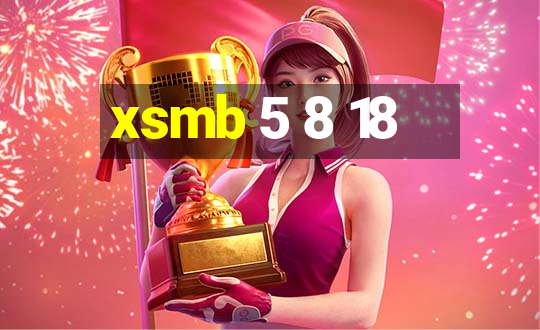 xsmb 5 8 18