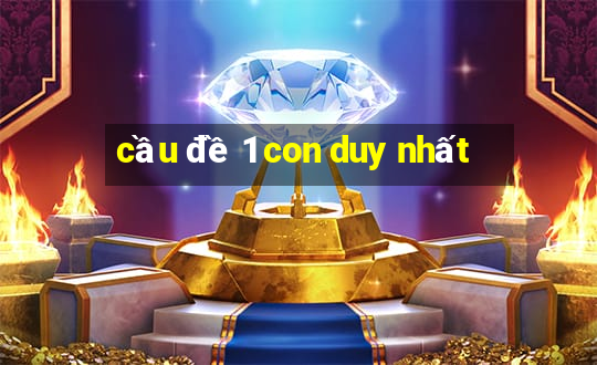 cầu đề 1 con duy nhất