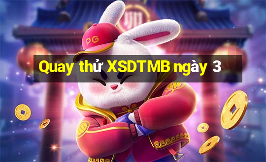 Quay thử XSDTMB ngày 3