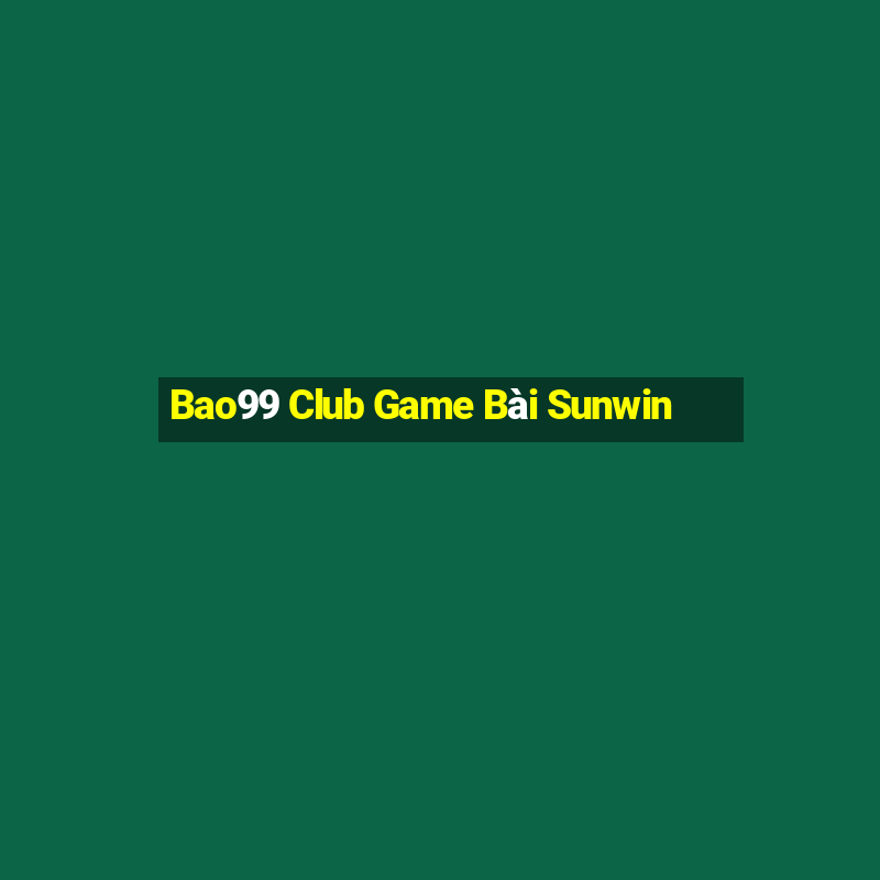 Bao99 Club Game Bài Sunwin