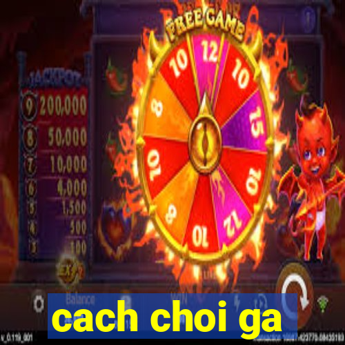 cach choi ga