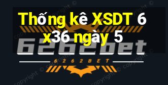 Thống kê XSDT 6x36 ngày 5