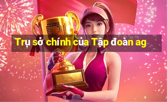 Trụ sở chính của Tập đoàn ag