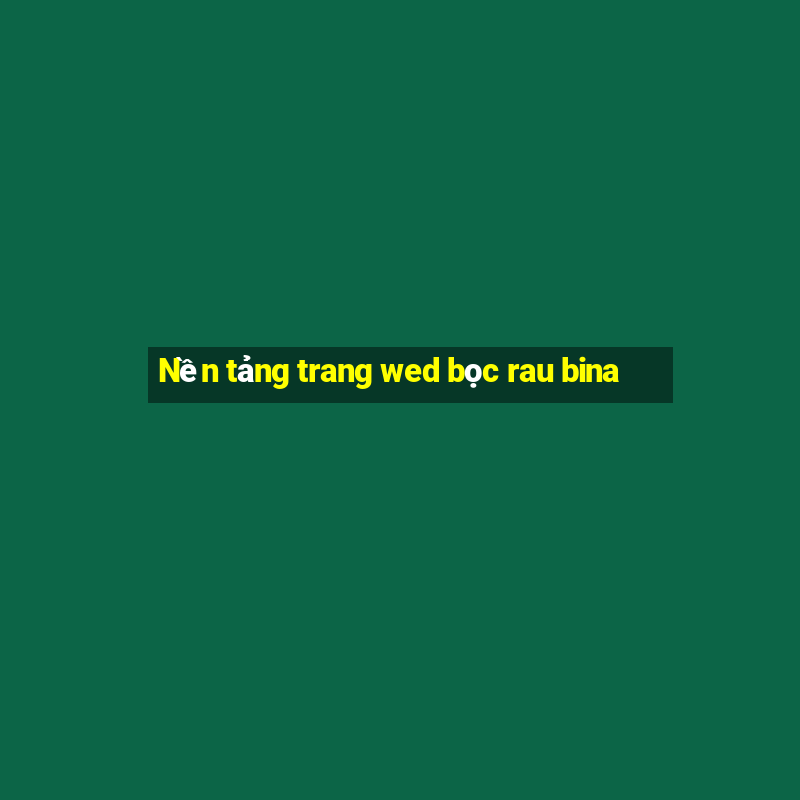 Nền tảng trang wed bọc rau bina