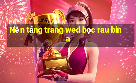 Nền tảng trang wed bọc rau bina