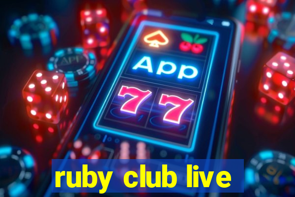 ruby club live