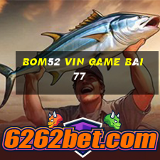 Bom52 Vin Game Bài 77