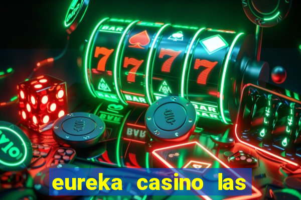 eureka casino las vegas nv