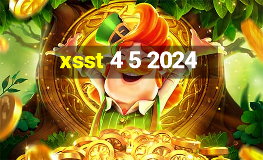 xsst 4 5 2024