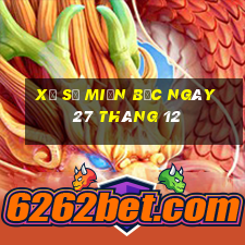 xổ số miền bắc ngày 27 tháng 12