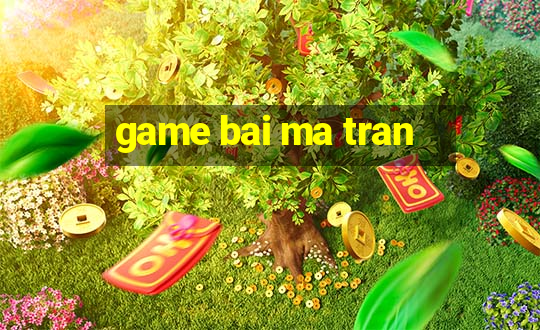 game bai ma tran