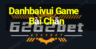 Danhbaivui Game Bài Chắn