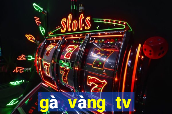 gà vàng tv trực tiếp bóng đá