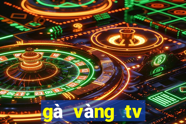 gà vàng tv trực tiếp bóng đá