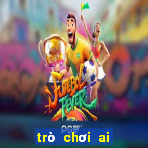 trò chơi ai thông minh hơn