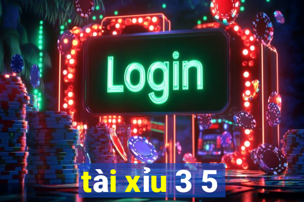 tài xỉu 3 5