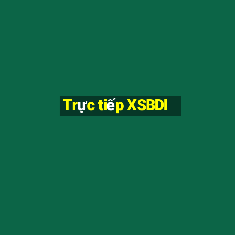 Trực tiếp XSBDI