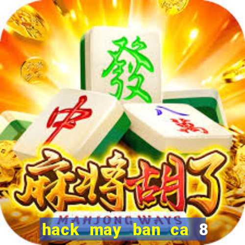 hack may ban ca 8 nguoi choi