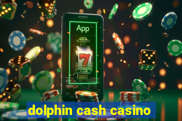 dolphin cash casino