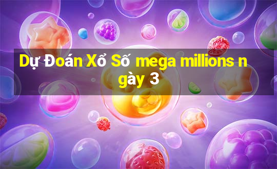 Dự Đoán Xổ Số mega millions ngày 3