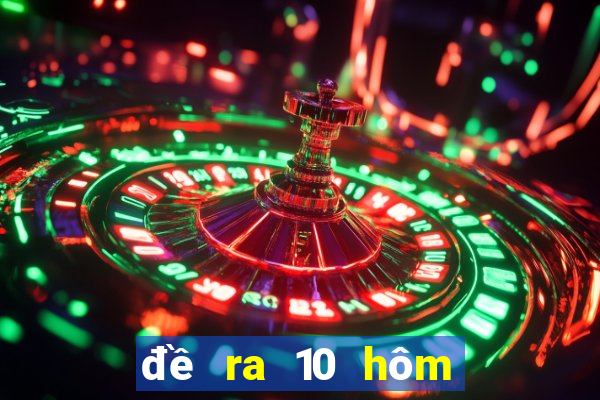 đề ra 10 hôm sau đánh con gì