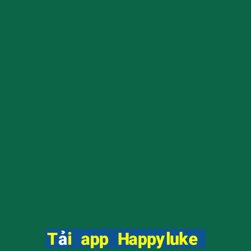 Tải app Happyluke Nhận 60k