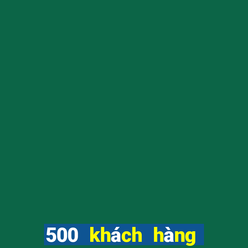 500 khách hàng ứng dụng xổ số