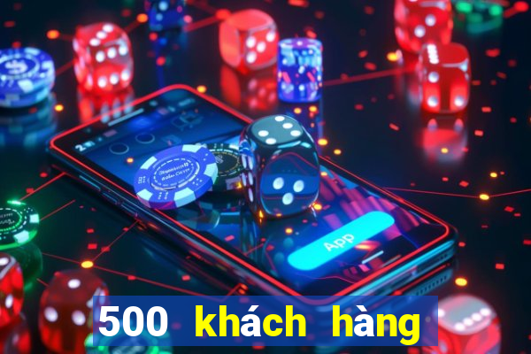 500 khách hàng ứng dụng xổ số