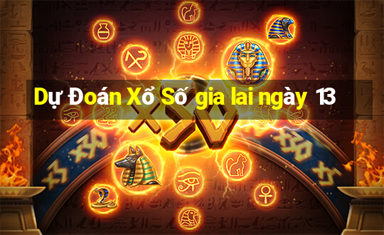 Dự Đoán Xổ Số gia lai ngày 13