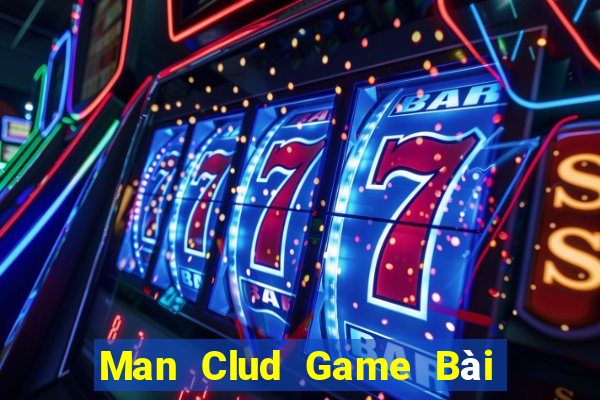 Man Clud Game Bài Tài Xỉu