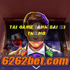 tai game đánh bài đổi thưởng