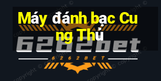 Máy đánh bạc Cung Thủ