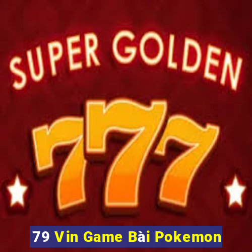 79 Vin Game Bài Pokemon